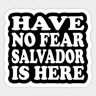 Funny - Have no Fear Salvador is Here Sticker